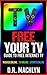 Free Your TV: A Guide to Free Internet TV! Movies online, TV online, Sports online