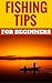 Fishing Tips For Beginners ...
