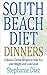 South Beach Diet Dinners: Delicious Dinner Recipes to Help You Lose Weight and Look Great (The South Beach Cookbooks Book 2)