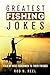 Greatest Fishing Jokes: Told By Wise Fisherman To Their Friends