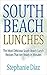 South Beach Lunches: The Most Delicious South Beach Lunch Recipes That Are Ready in Minutes (The South Beach Cookbooks Book 1)