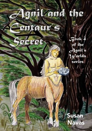 Agnil and the Centaur's Secret (Agnil's Worlds, #4)