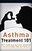 Asthma: Treatment for beginners (2nd EDITION + BONUS CHAPTERS) - Diet, Cures and Natural Remedies to get rid of Asthma Naturally (Asthma Cure - Asthma Diet - Asthma Treatment - Asthma Tips Book 1)