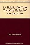 LA Balada Del Cafe Triste/the Ballad of the Sad Cafe by Carson McCullers LA Balada Del Cafe Triste/the Ballad of the Sad Cafe by Carson McCullers