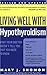 Living Well with Hypothyroidism by Mary J. Shomon