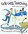 Talk-Less Teaching: Practice, Participation and Progress Talk-Less Teaching: Practice, Participation and Progress