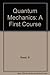 Quantam Mechanics: A 1st Course