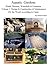 Aquatic Gardens: Ponds, Streams, Waterfalls & Fountains: Volume 1. Design & Construction & Maintenance (Or the World According to Carp)