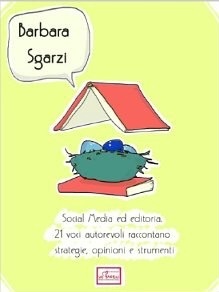 Social Media ed editoria: 21 voci autorevoli raccontano strategie, opinioni e strumenti