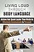 Living Loud Through Body Language: Actions That Speak Louder Than Words to Effectively Communicate and Persuade (Leadership & Non Verbal Communication)