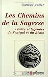 Les Chemins de la Sagesse: Contes et légendes du Sénégal et du Bénin