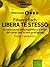 Libera te stesso (edizione illustrata) (ebook + audiolibro) (L'Altra Medicina) (Italian Edition)