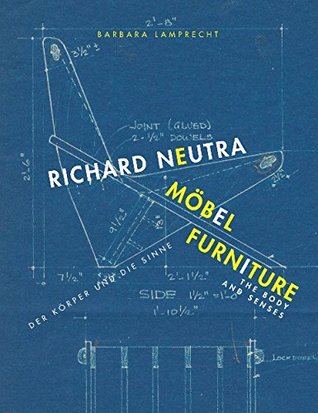 Richard Neutra. Möbel. Der Körper und die Sinne/Richard Neutra. Furniture. The Body and Senses