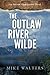 The Outlaw River Wilde by Mike  Walters
