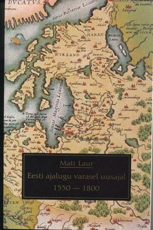 Eesti ajalugu varasel uusajal, 1550-1800 (Estonian Edition)