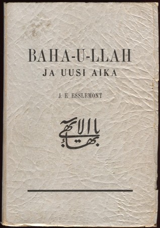 Baha'u'llah ja uusi aika : johdatus bahá'í-uskonnon tuntemiseen