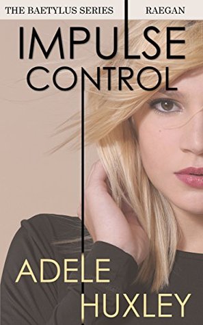 Impulse Control - Raegan: A Baetylus Series Prequel