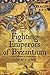Fighting Emperors of Byzantium by John Carr