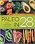 Paleo in 28 4 Weeks, 5 Ingredients, 130 Recipes by Kenzie Swanhart
