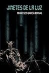 Jinetes de la luz y otros relatos by Francisco García Bernal