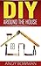 DIY Around The House - Learn the experts' tips and tricks by Andy Bowman