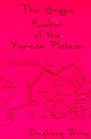 The Jingpo: Kachin of the Yunnan Plateau (Program for Southeast Asian Studies Monograph Series.)
