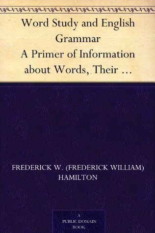 Word Study and English Grammar A Primer of Information about Words, Their Relations and Their Uses (Kindle Edition)