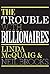 The Trouble with Billionaires: Why Too Much Money At The Top Is Bad For Everyone