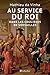 Au service du roi - Dans les coulisses de Versailles