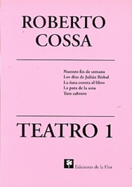 Teatro 1: Nuestro fin de semana; Los días de Julián Bisbal; La ñata contra el libro; La pata de la sota; Tute cabrero (Teatro de Tito Cossa, #1)