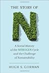 The Story of N: A Social History of the Nitrogen Cycle and the Challenge of Sustainability (Studies in Modern Science, Technology, and the Environment) Book cover for The Story of N: A Social History of the Nitrogen Cycle and the Challenge of Sustainability (Studies in Modern Science, Technology, and the Environment)