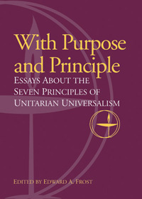 With purpose and principle: Essays about the seven principles of Unitarian Universalism (Paperback)