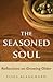 The Seasoned Soul: Reflections on Growing Older