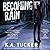 Becoming Rain (Burying Water, #2)