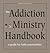 The Addiction Ministry Handbook: A Guide for Faith Communities