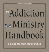 The Addiction Ministry Handbook: A Guide for Faith Communities