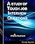 Guide to A Quick Study of Tough and Popular Interview Questions: A Detailed Analysis Of Common And Tough Job Interview Questions, How To Answer Them And The Five Secrets You Need To Know To Get Hired