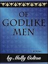 Of Godlike Men by Molly Colton Of Godlike Men by Molly Colton