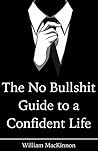 The No Bullshit Guide to a Confident Life