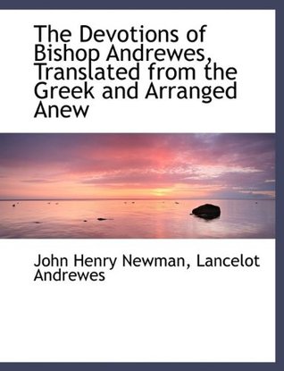 The Devotions of Bishop Andrewes, Translated from the Greek and Arranged Anew