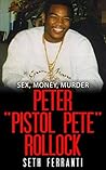 Sex, Money, Murder - Peter "Pistol Pete" Rollock