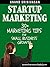 Startup Marketing: 30+ Marketing Tips For Small Business Growth (How We Did It Book 6)