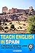 Teach English in SPAIN: A Practical Guide to Living and Working in Spain