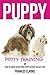 Puppy Potty Training: How to House Train Your Puppy or Dog the Easy Way