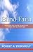 Blind Faith: Walking by Faith to Receive What You Cannot See