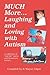 Much More...Laughing & Loving with Autism: A Collection of ""Real Life"" Warm and Humerous Stories