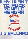 Why I Want to Fuck Ronald Reagan by J.G. Ballard