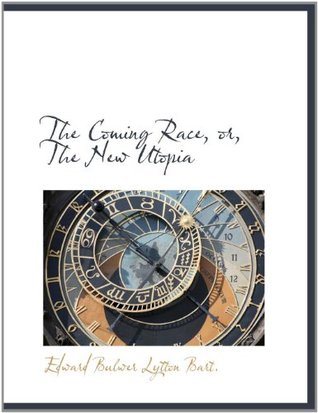 The Coming Race, or, The New Utopia