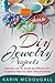 DIY Jewelry Projects: Discover Over 25 Simple and Effective DIY Projects to Help You Save Time and Money