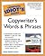 The Complete Idiot's Guide to Copywriter's Words And Phrases